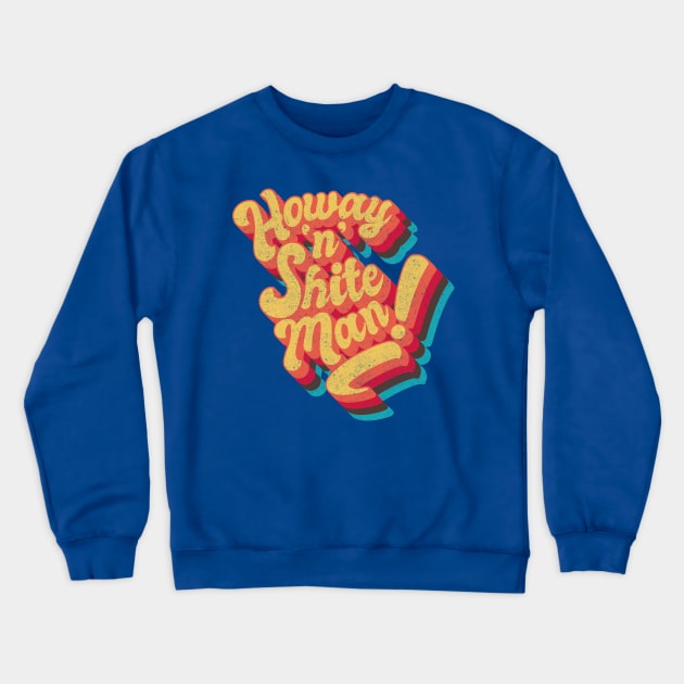 Howay 'n' Sh#te man Crewneck Sweatshirt by BOEC Gear